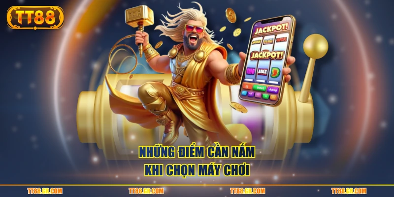 Những điểm cần nắm khi chọn máy chơi