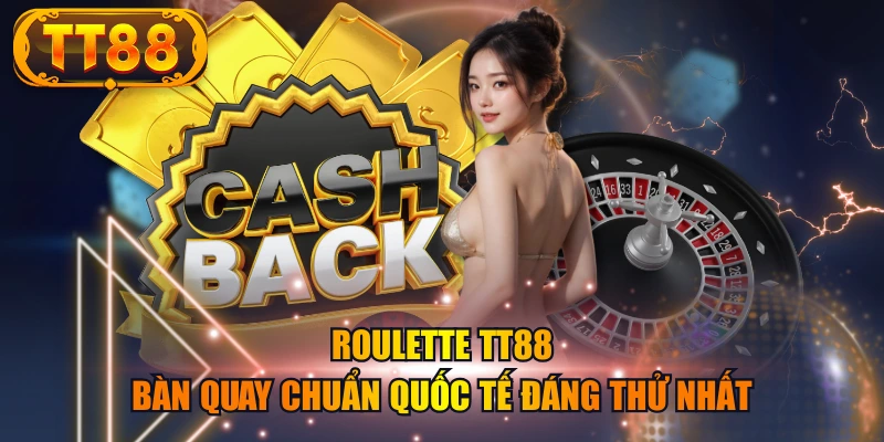 Roulette TT88 - Bàn Quay Chuẩn Quốc Tế Đáng Thử Nhất