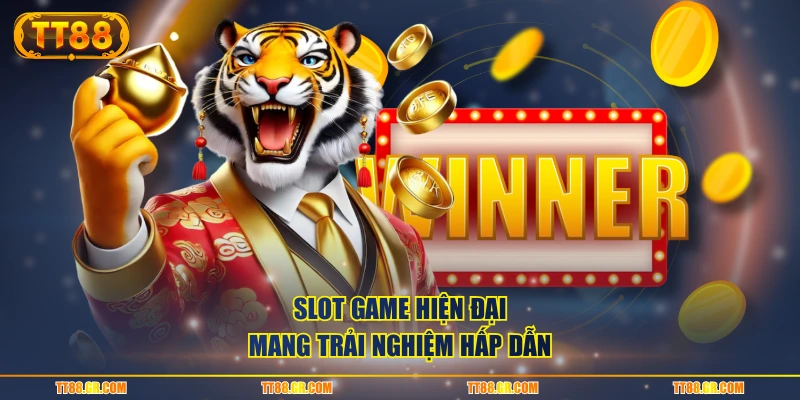 Slot game hiện đại mang trải nghiệm hấp dẫn