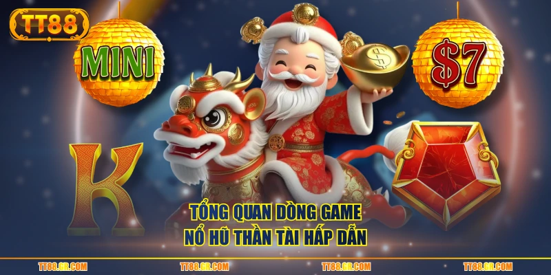 Tổng quan dòng game nổ hũ Thần Tài hấp dẫn